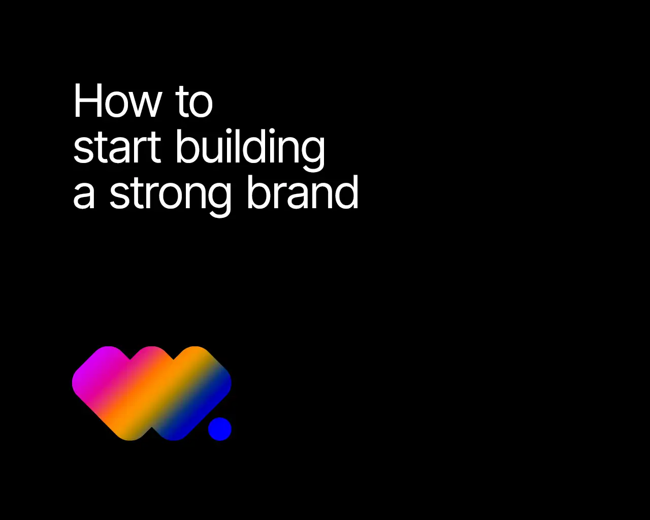 How to start building a strong brand